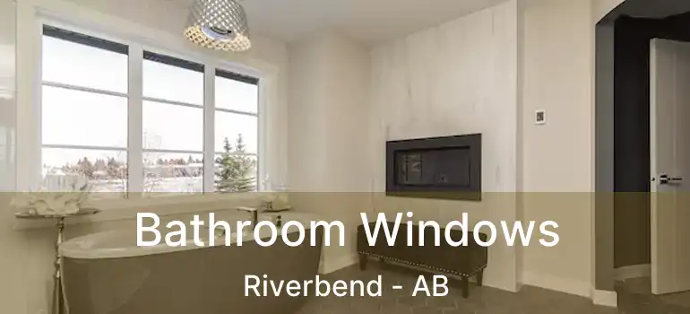  Bathroom Windows Riverbend - AB