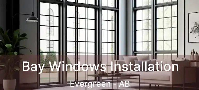 Bay Windows Installation Evergreen - AB