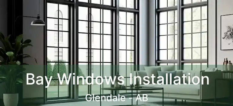  Bay Windows Installation Glendale - AB