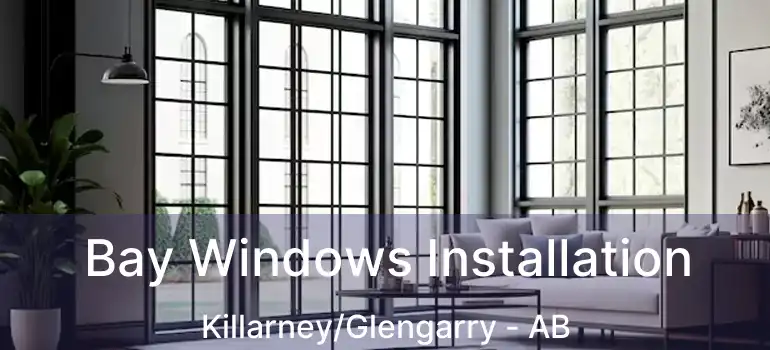  Bay Windows Installation Killarney/Glengarry - AB