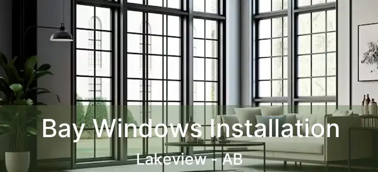  Bay Windows Installation Lakeview - AB