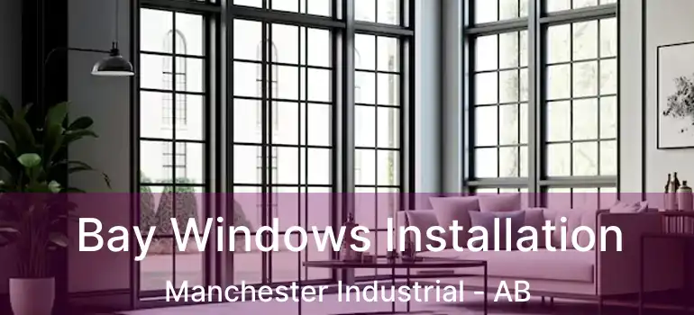  Bay Windows Installation Manchester Industrial - AB