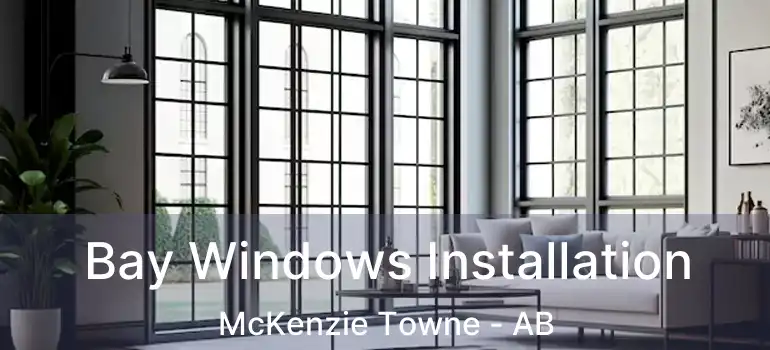  Bay Windows Installation McKenzie Towne - AB