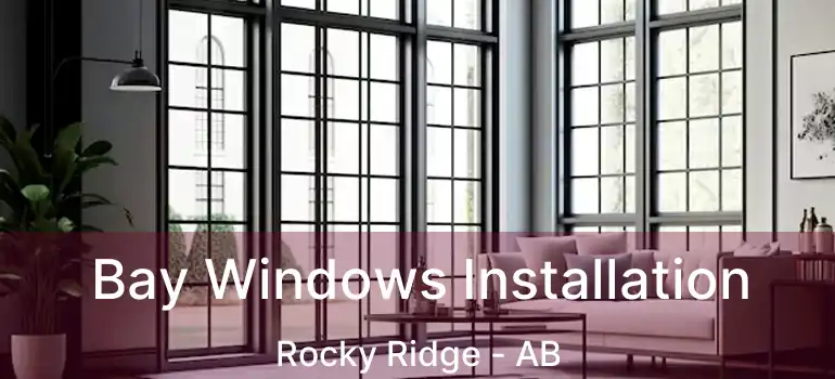  Bay Windows Installation Rocky Ridge - AB