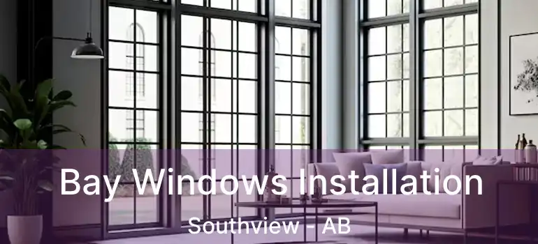  Bay Windows Installation Southview - AB