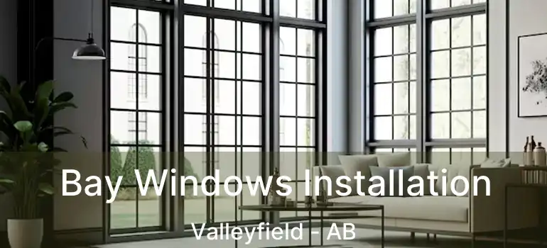  Bay Windows Installation Valleyfield - AB