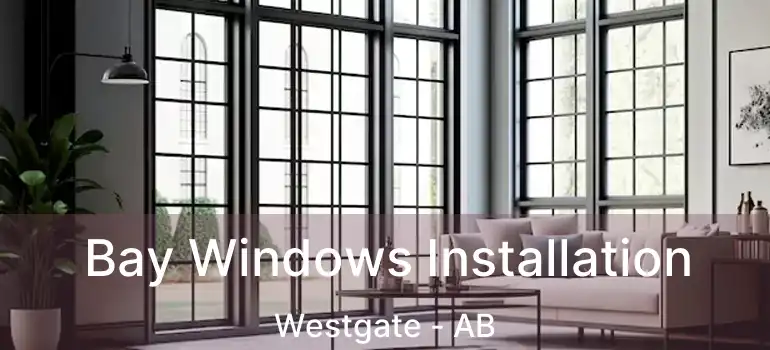  Bay Windows Installation Westgate - AB