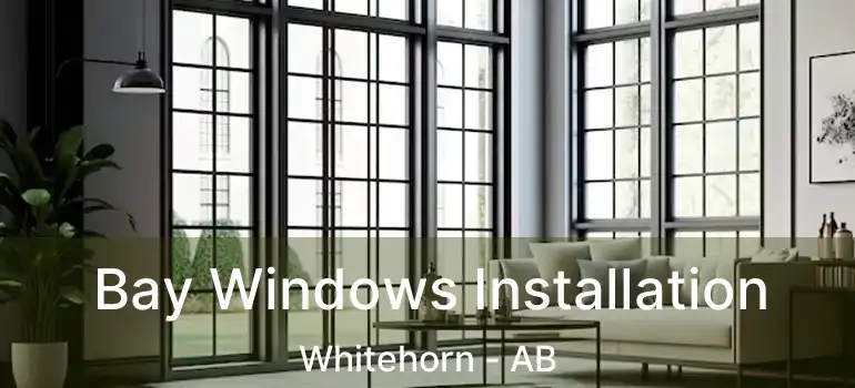  Bay Windows Installation Whitehorn - AB