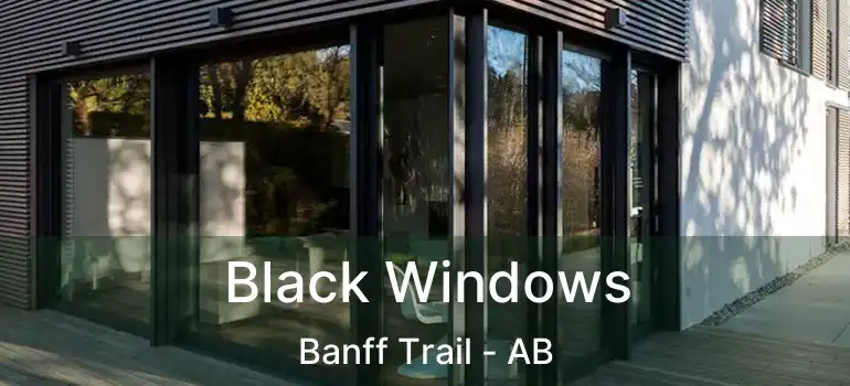  Black Windows Banff Trail - AB