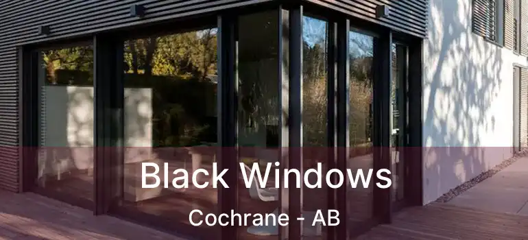  Black Windows Cochrane - AB