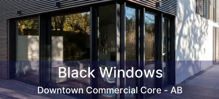  Black Windows Downtown Commercial Core - AB
