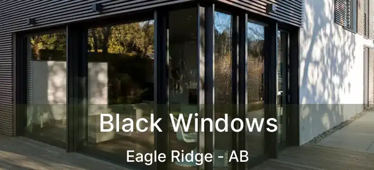  Black Windows Eagle Ridge - AB