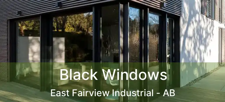  Black Windows East Fairview Industrial - AB