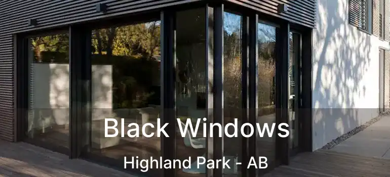  Black Windows Highland Park - AB
