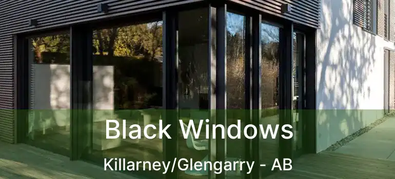  Black Windows Killarney/Glengarry - AB