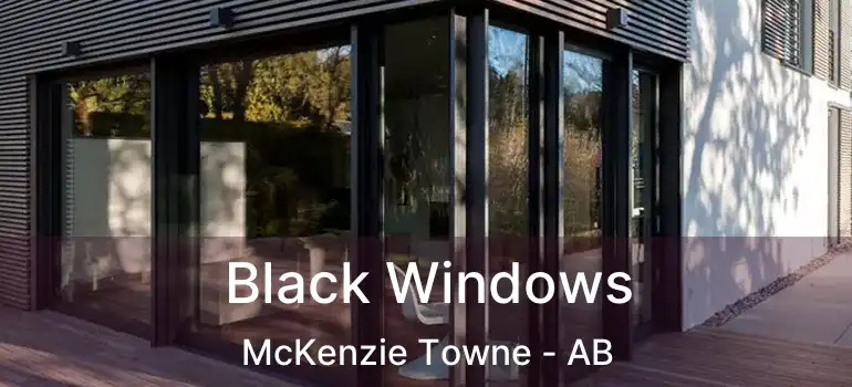  Black Windows McKenzie Towne - AB