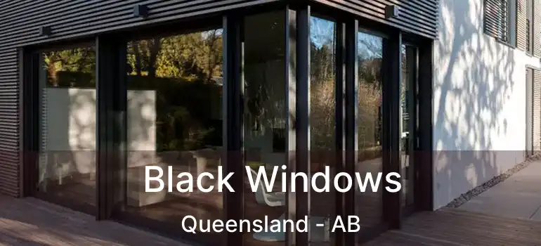  Black Windows Queensland - AB