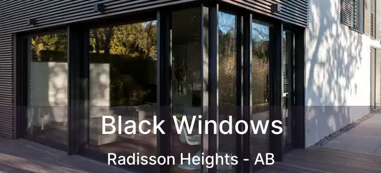  Black Windows Radisson Heights - AB