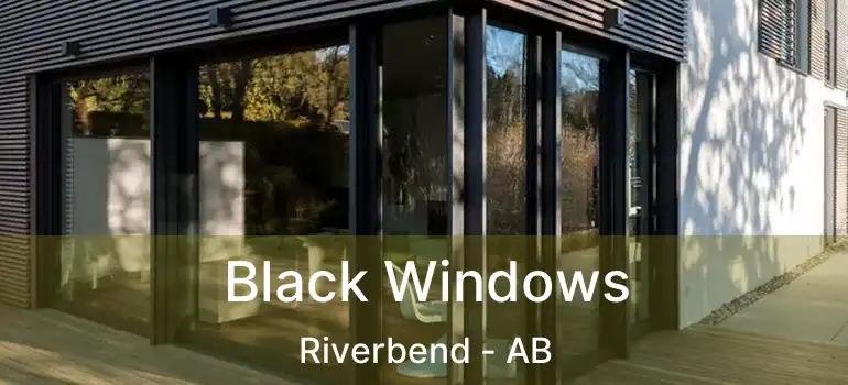  Black Windows Riverbend - AB