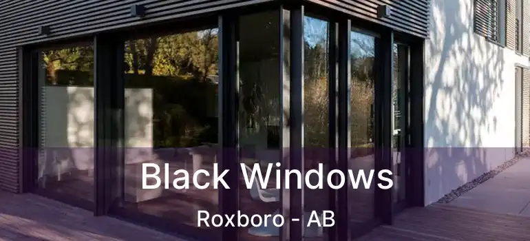 Black Windows Roxboro - AB