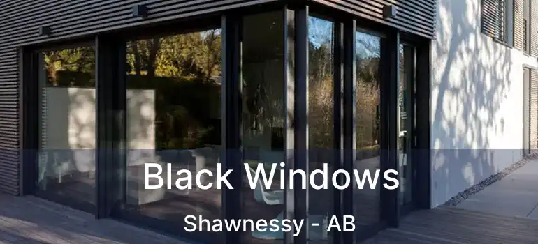  Black Windows Shawnessy - AB
