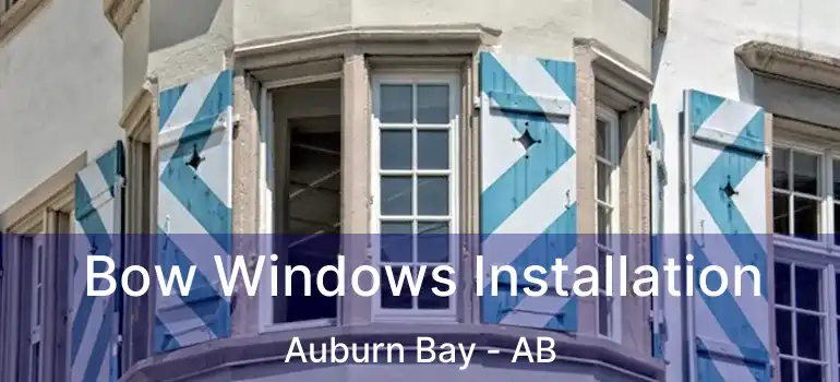  Bow Windows Installation Auburn Bay - AB