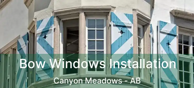  Bow Windows Installation Canyon Meadows - AB