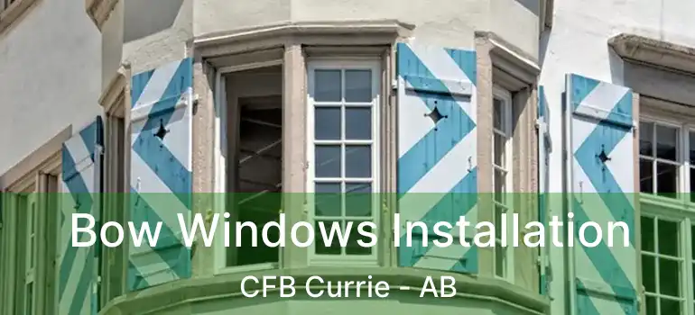 Bow Windows Installation CFB Currie - AB