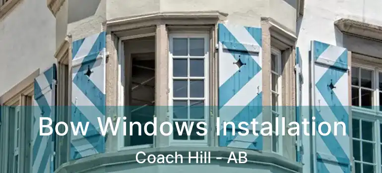  Bow Windows Installation Coach Hill - AB