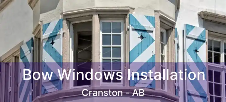  Bow Windows Installation Cranston - AB