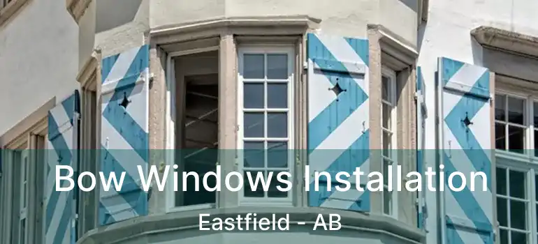  Bow Windows Installation Eastfield - AB