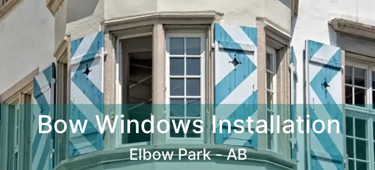  Bow Windows Installation Elbow Park - AB