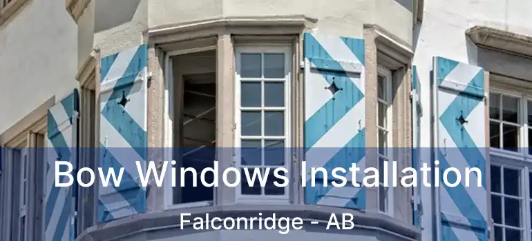  Bow Windows Installation Falconridge - AB