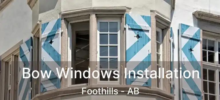  Bow Windows Installation Foothills - AB