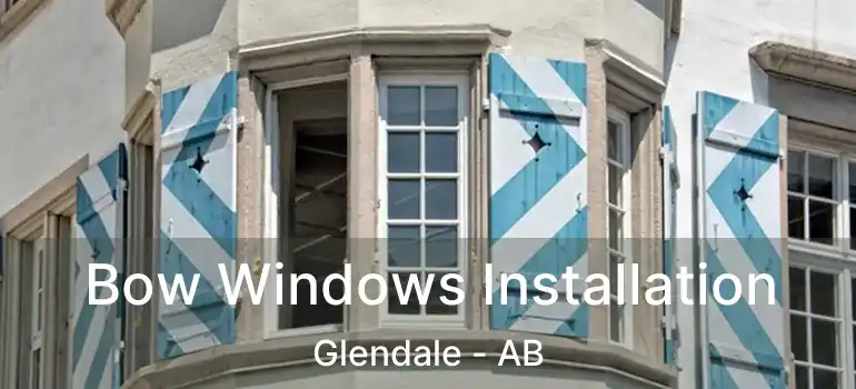  Bow Windows Installation Glendale - AB