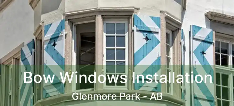  Bow Windows Installation Glenmore Park - AB