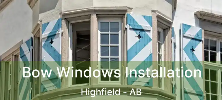  Bow Windows Installation Highfield - AB
