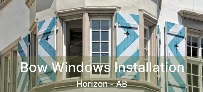  Bow Windows Installation Horizon - AB