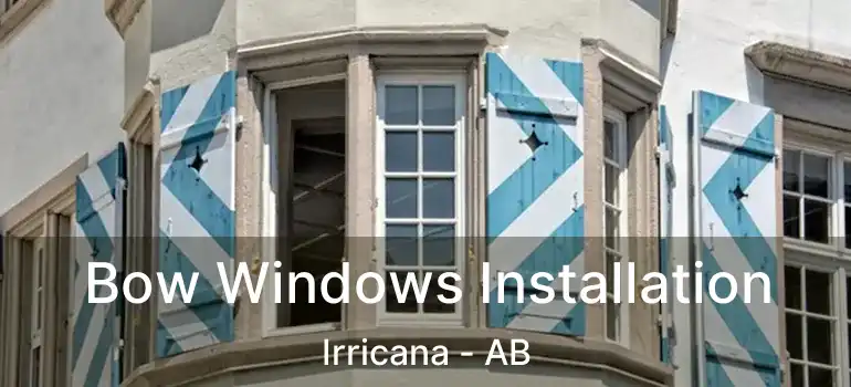  Bow Windows Installation Irricana - AB