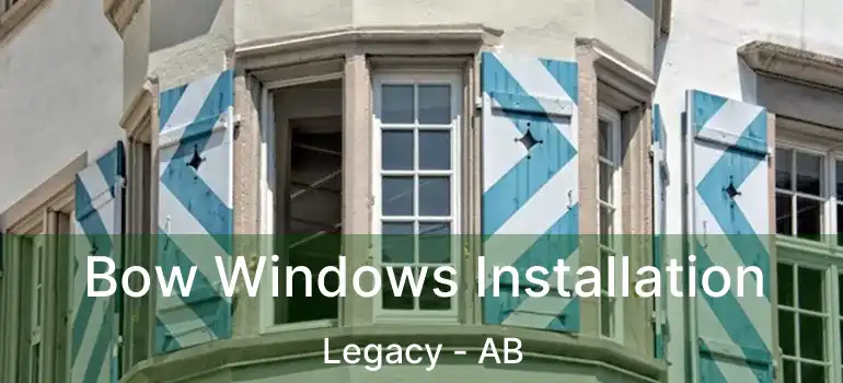  Bow Windows Installation Legacy - AB