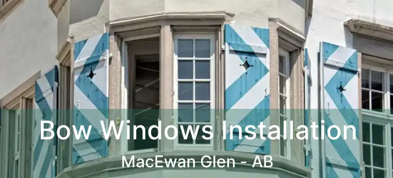  Bow Windows Installation MacEwan Glen - AB