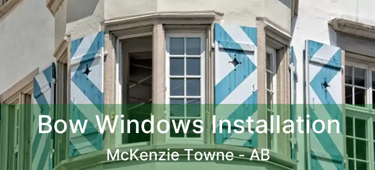  Bow Windows Installation McKenzie Towne - AB