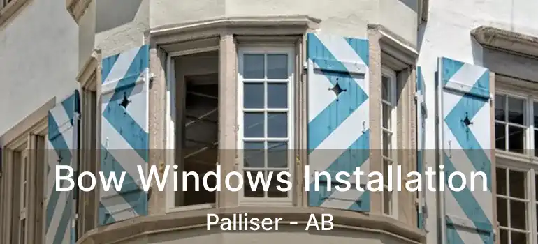  Bow Windows Installation Palliser - AB