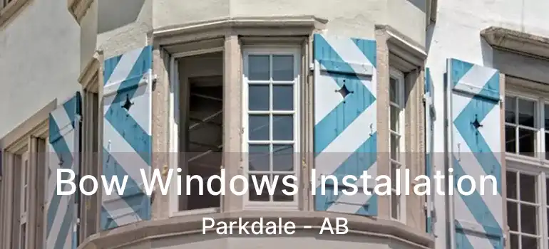  Bow Windows Installation Parkdale - AB