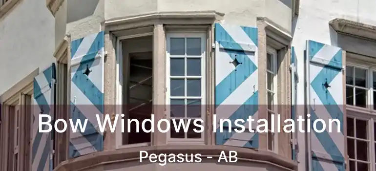  Bow Windows Installation Pegasus - AB