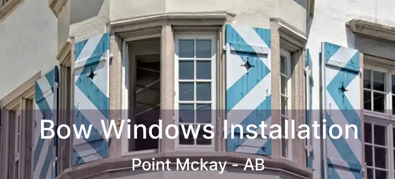  Bow Windows Installation Point Mckay - AB
