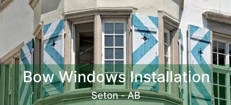  Bow Windows Installation Seton - AB