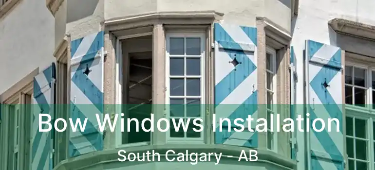 Bow Windows Installation South Calgary - AB