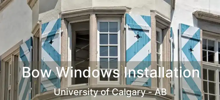 Bow Windows Installation University of Calgary - AB