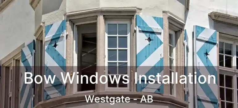  Bow Windows Installation Westgate - AB